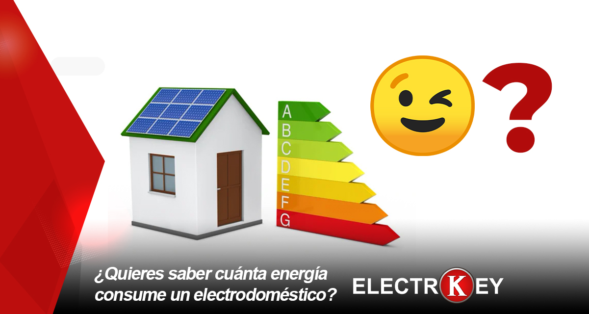 ¿QUIERES SABER CUÁNTA ENERGÍA CONSUME UN ELECTRODOMÉSTICO?